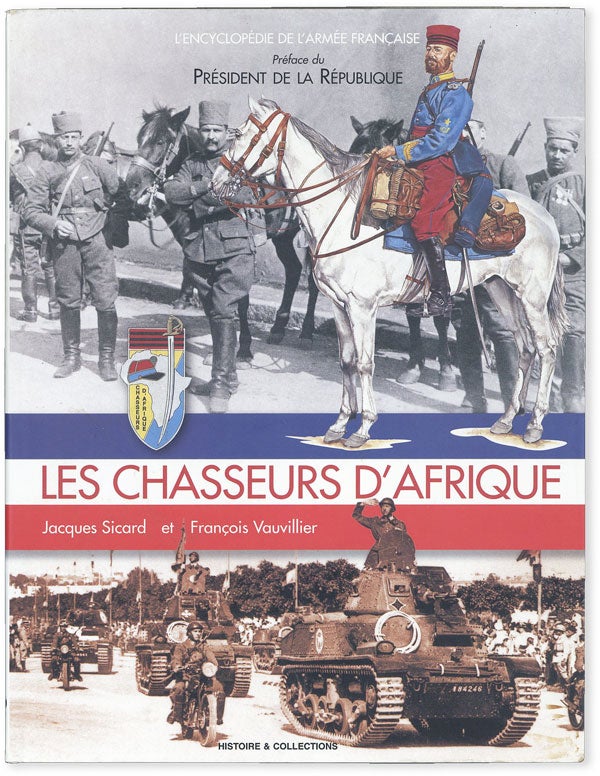 Item #51257] Les Chasseurs d'Afrique (Series Title: Encyclopédie de L'Armée Francaise). Jacques...