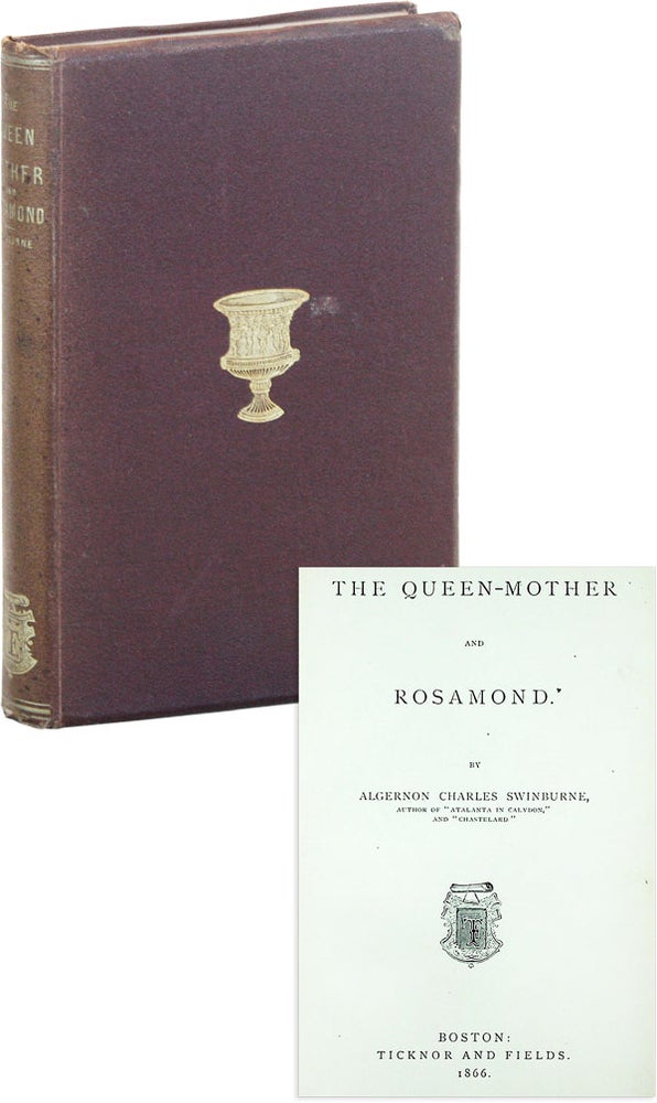 Item #51329] The Queen-Mother and Rosamond. Algernon Charles SWINBURNE