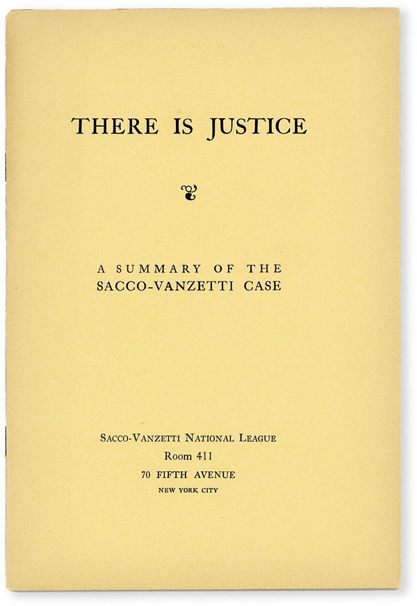 Item #51342] There Is Justice. A Summary of the Sacco-Vanzetti Case. ANARCHISM - SACCO-VANZETTI,...