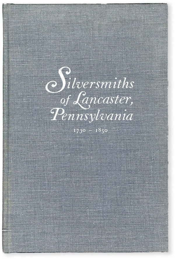 Item #51497] Silversmiths of Lancaster, Pennsylvania 1730-1850. Vivian S. GERSTELL