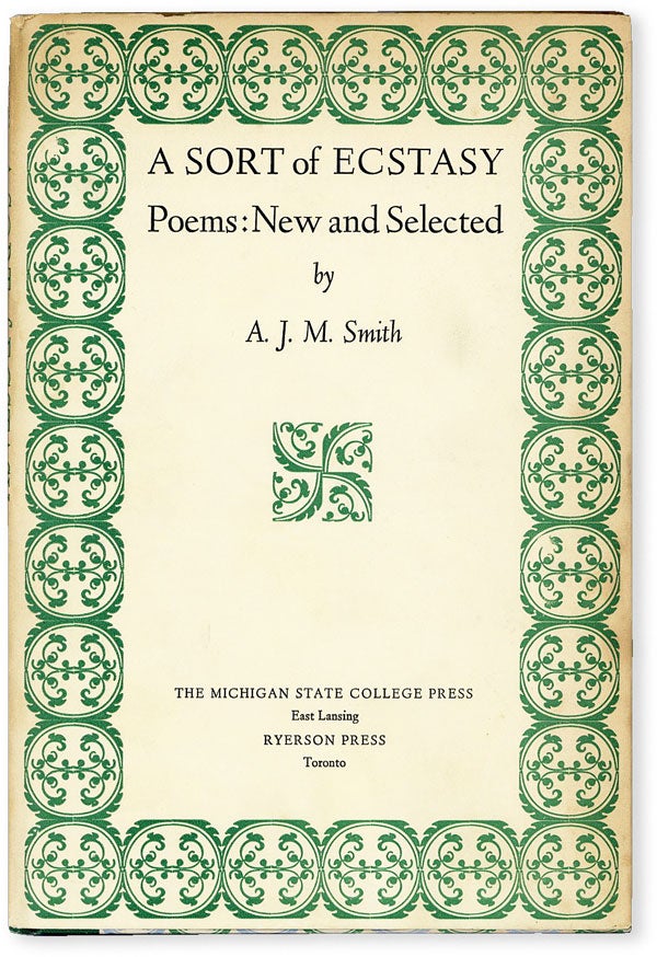 Item #51507] A Sort of Ecstasy. Poems: New and Selected. A. J. M. SMITH, Arthur James Marshall