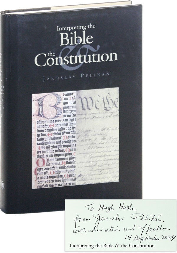 Item #51522] Interpreting the Bible and the Constitution [Inscribed and Signed]. Jaroslav PELIKAN
