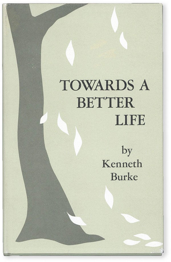 Item #51537] Towards a Better Life. Being A Series of Epistles, or Declamations. Kenneth BURKE