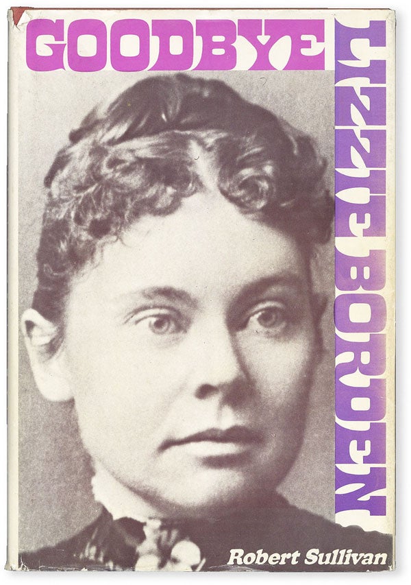 Item #51663] Goodbye Lizzie Borden. Robert SULLIVAN