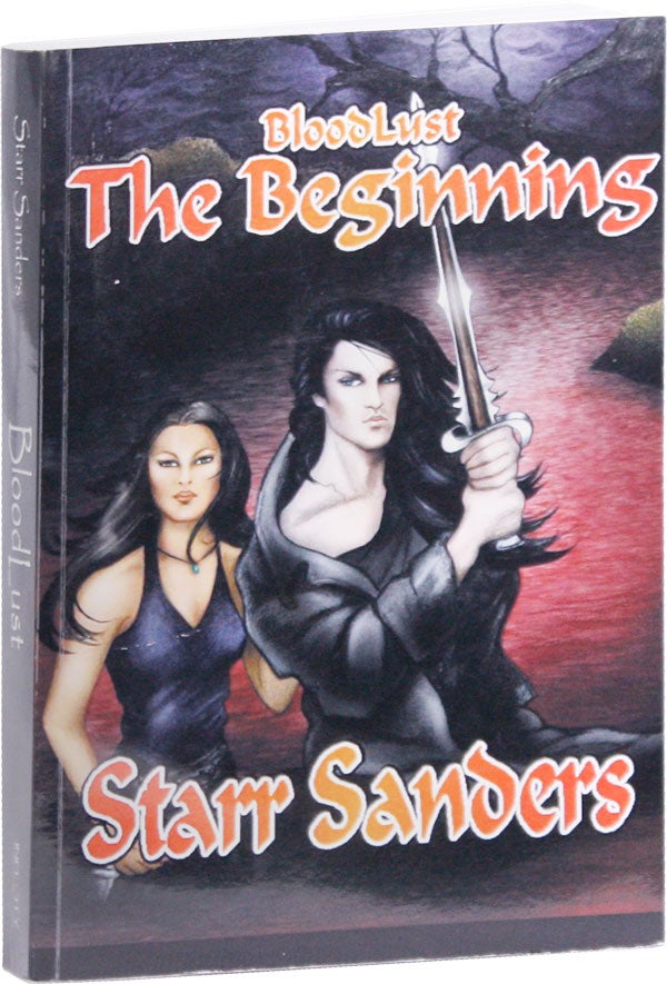 Item #51698] BloodLust: The Beginning [Signed and Inscribed]. Starr SANDERS