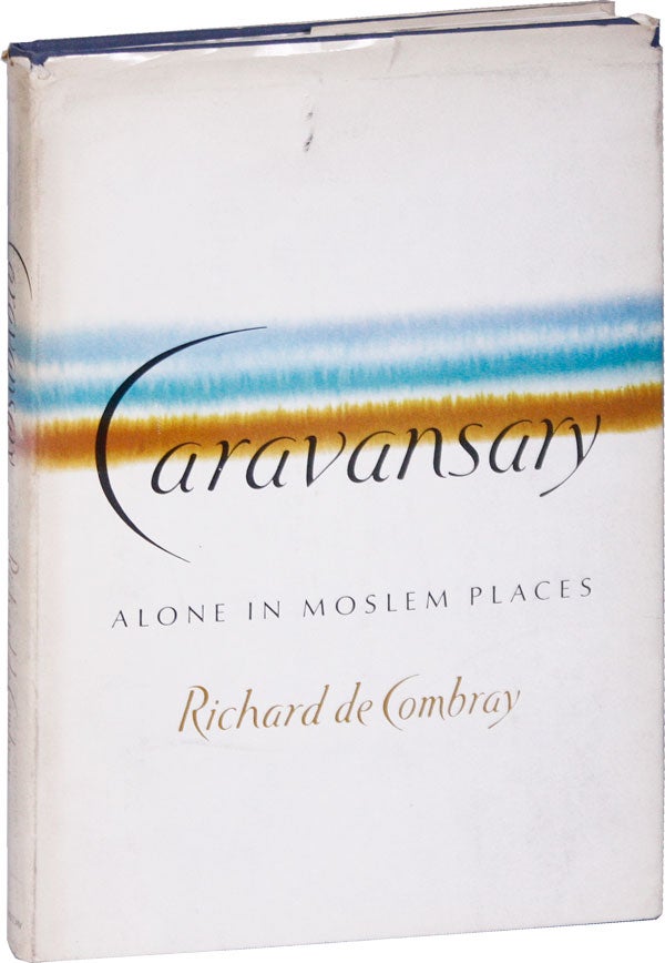 Item #51702] Caravansary: Alone in Moslem Places. Richard DE COMBRAY