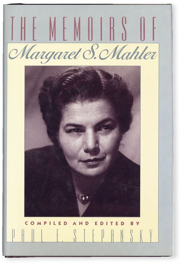 Item #51708] The Memoirs of Margaret S. Mahler. Margaret S. MAHLER, Paul E. STEPANSKY, ed