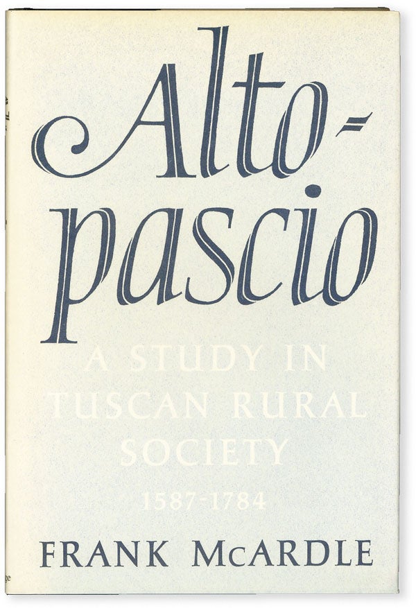 Item #51709] Altopascio: A Study in Tuscan Rural Society, 1587-1784. Frank MCARDLE