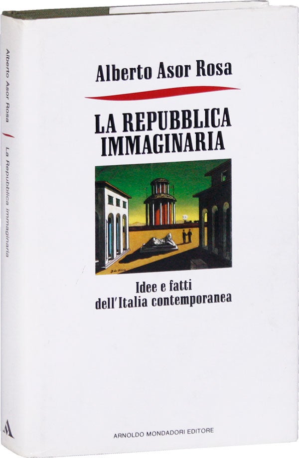 Item #51767] La Repubblica Immaginaria: Idee e fatti dell'Italia contemporanea. Alberto ASOR ROSA