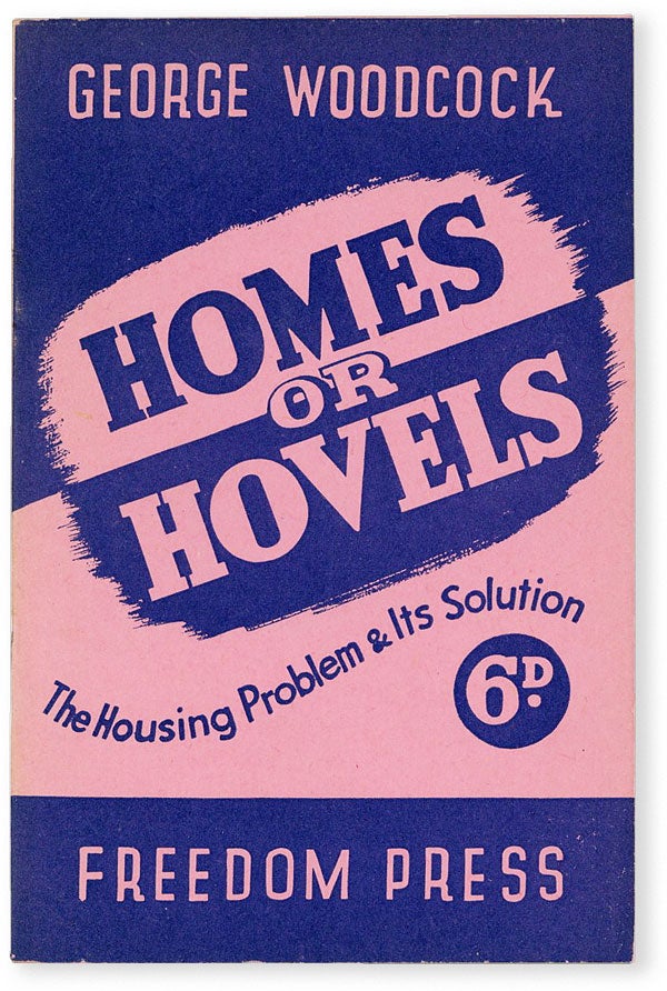 Item #51867] Homes or Hovels: the Housing Problem and Its Solution. George WOODCOCK