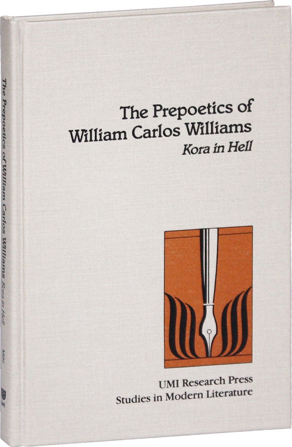 Item #51956] The Prepoetics of William Carlos Williams: Kora in Hell. Roy MIKI