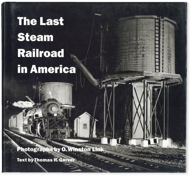 Item #52002] The Last Steam Railroad in America. O. Watson LINK, photographs, text Thomas H. Garver