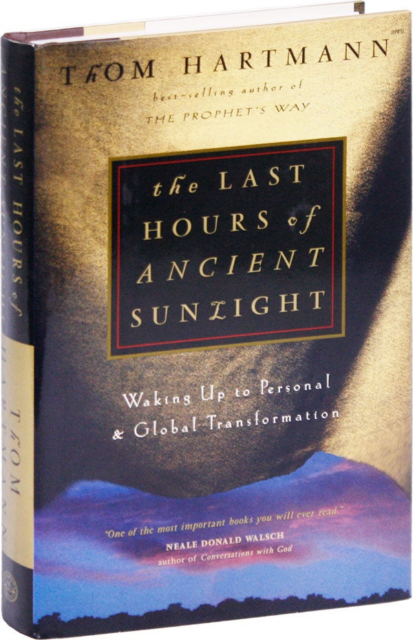[Item #52220] The Last Hours of Ancient Sunlight: Waking Up to Personal & Global Transformation [Inscribed and Signed]. Thom HARTMANN.