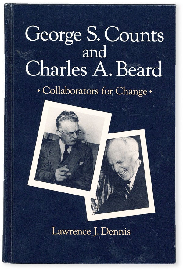Item #52523] George S. Counts and Charles A. Beard: Collaborators for Change. Lawrence J. DENNIS