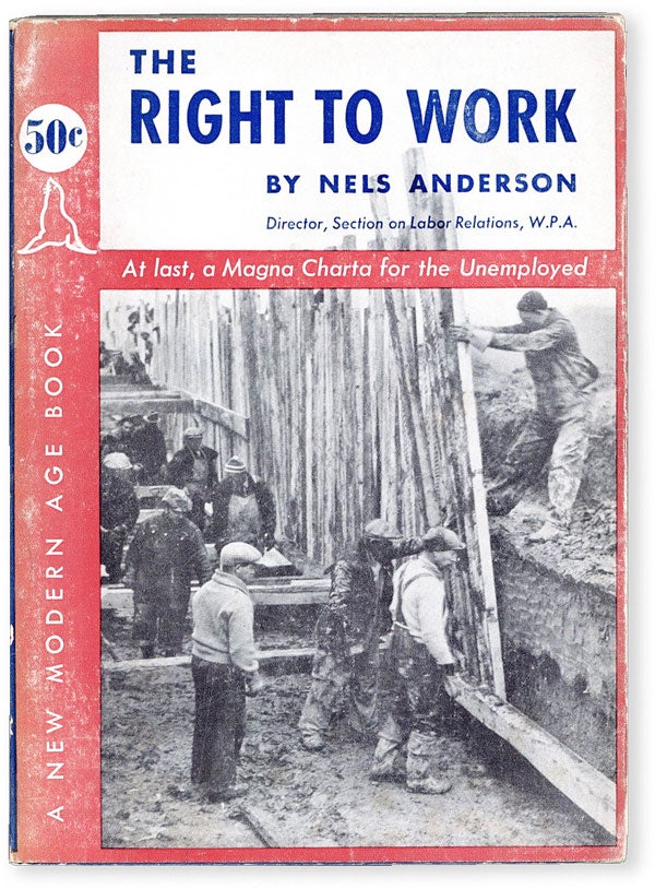 [Item #52528] The Right to Work. GREAT DEPRESSION, Nels ANDERSON, WPA.
