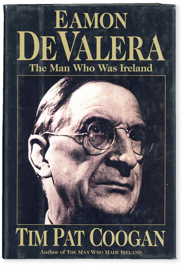 Item #52531] Eamon de Valera: the Man Who Was Ireland. Tim Pat COOGAN