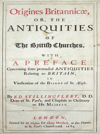 Origines Britannicae, or, the Antiquities of the British Churches. With a Preface Concerning some pretended antiquities relating to Britain, in vindication of the Bishop of St. Asaph