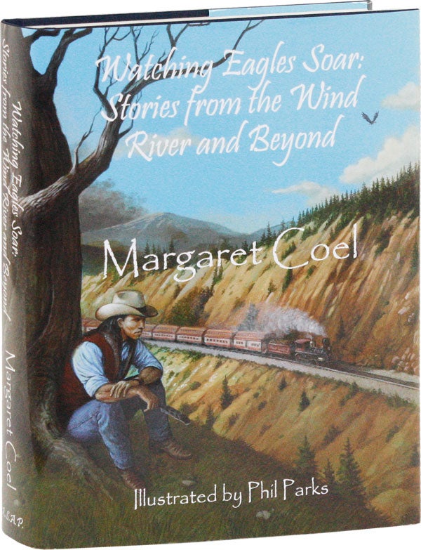 Item #53186] Watching Eagles Soar: Stories from the Wind River and Beyond [Signed]. Margaret...