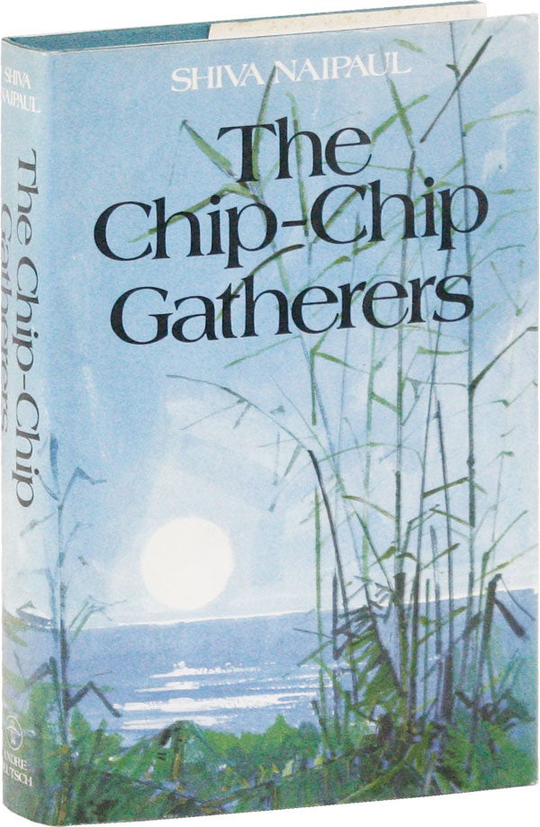 Item #53232] The Chip-Chip Gatherers. Shiva NAIPAUL