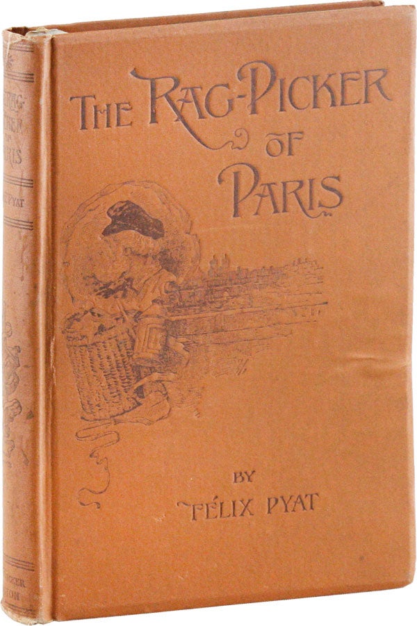 Item #53405] The Rag-Picker of Paris. Translated from the French by Benj. R. Tucker. Felix PYAT