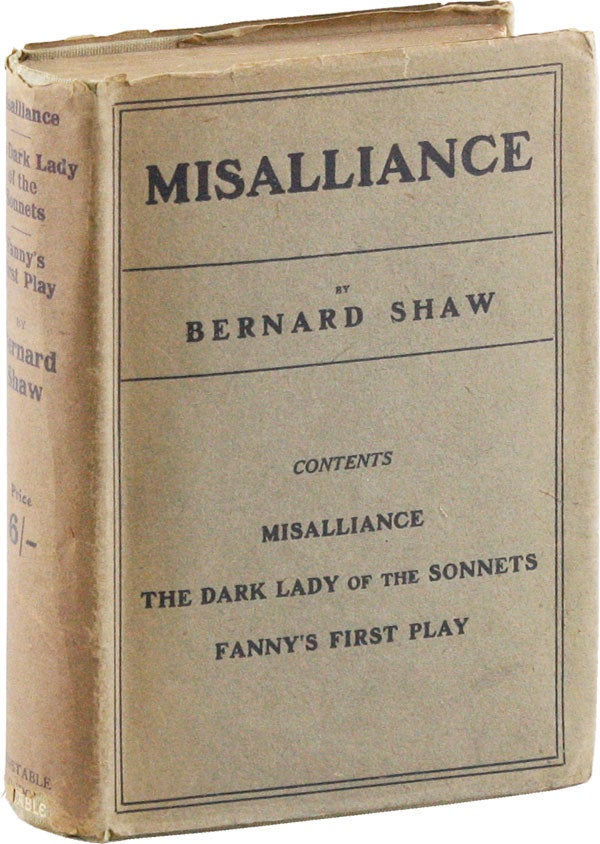 Item #53499] Misalliance, The Dark Lady of the Sonnets, and Fanny's First Play. With a Treatise...