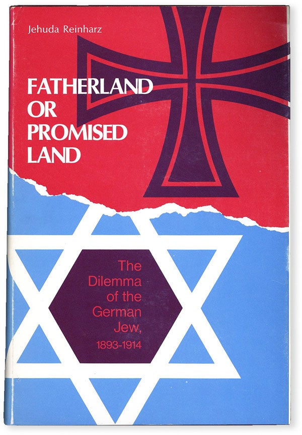 Item #53513] Fatherland or Promised Land: the Dilemma of the German Jew, 1893-1914. Jehuda REINHARZ