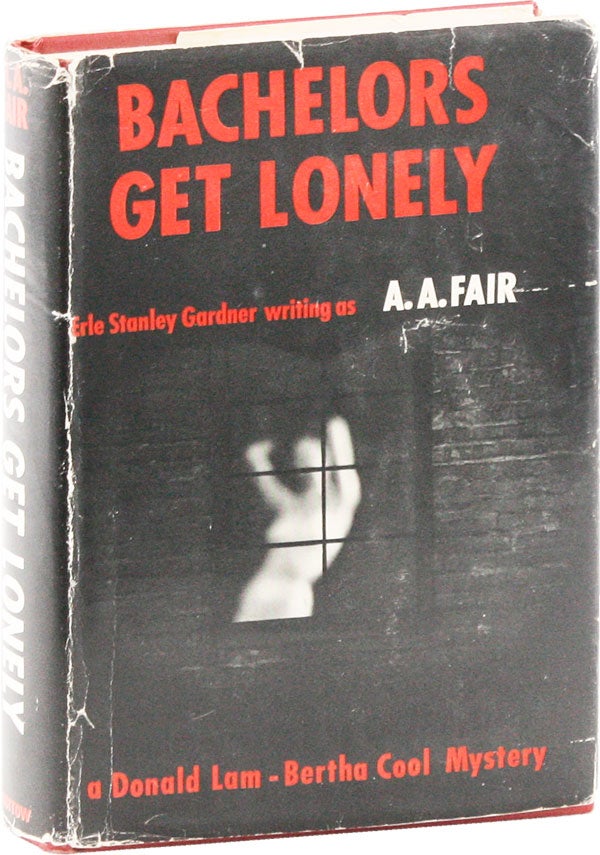 Item #53567] Bachelors Get Lonely. A. A. FAIR, pseud. Erle Stanley Gardner