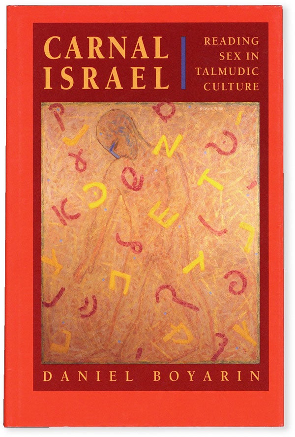 Item #53652] Carnal Israel: Reading Sex in Talmudic Culture. Daniel BOYARIN