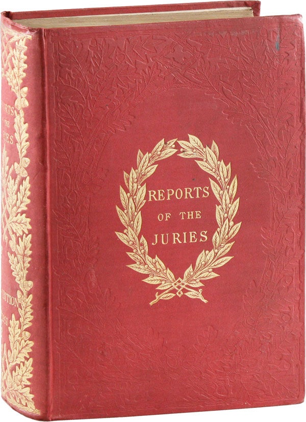 Item #53659] Exhibition of the Works of Industry of All Nations, 1851. Reports by The Juries on...