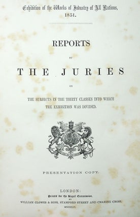 Exhibition of the Works of Industry of All Nations, 1851. Reports by The Juries on the Subjects in the Thirty Classes into which the Exhibition Was Divided