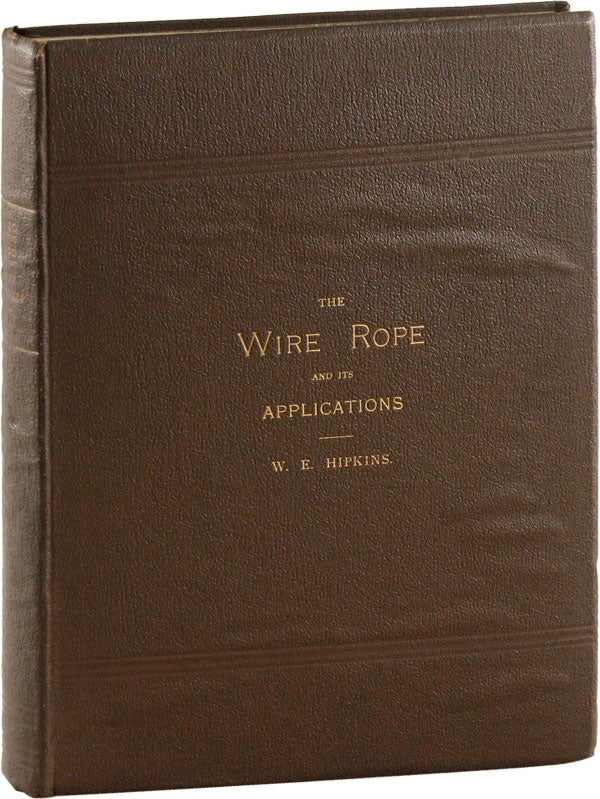 Item #53710] The Wire Rope and its Applications. W. E. HIPKINS