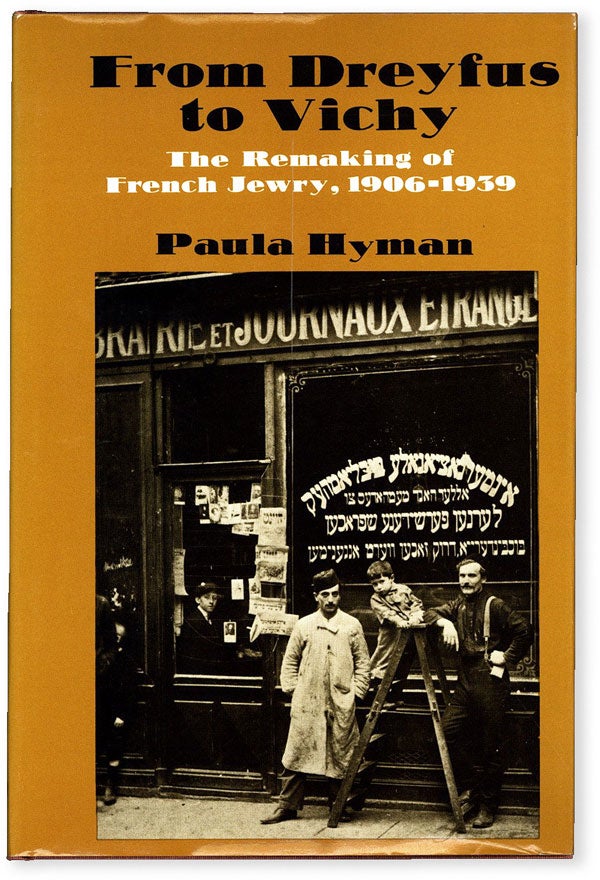 Item #53765] From Dreyfus to Vichy: The Remaking of French Jewry, 1906-1939. Paula HYMAN