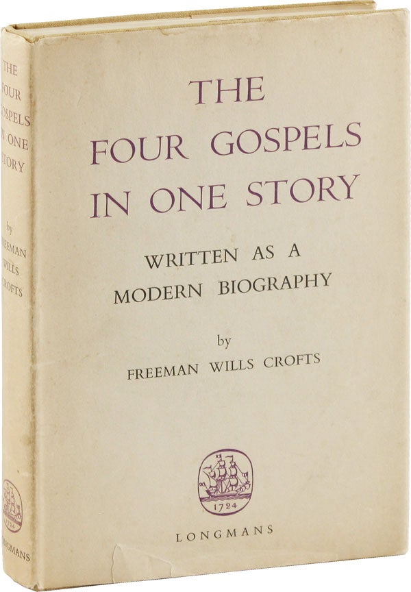 Item #53807] The Four Gospels in One Story. Freeman Wills CROFTS