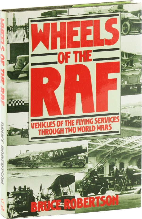 Item #53979] Wheels of the RAF: Vehicles of the Flying Services Through Two World Wars. Bruce...
