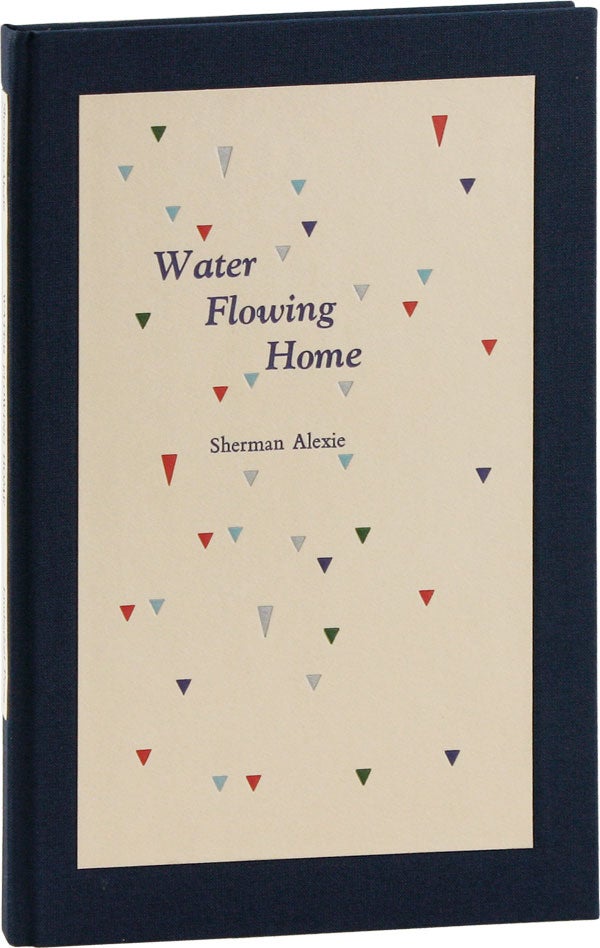 Item #54024] Water Flowing Home: Poems [Limited Edition, Signed]. Sherman ALEXIE