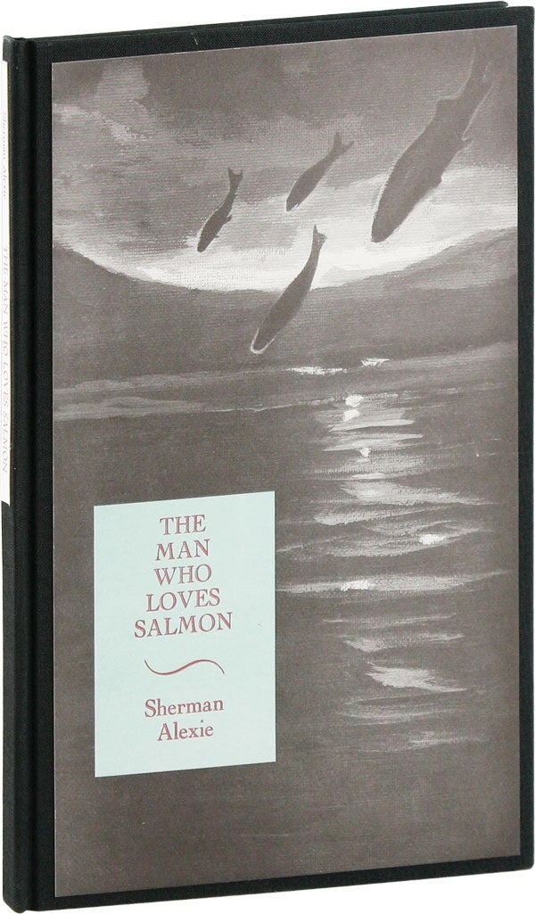 The Man Who Loves Salmon Limited Edition, Signed by Sherman ALEXIE,  Charlene TETERS, poems, illustrations on Lorne Bair Rare Books
