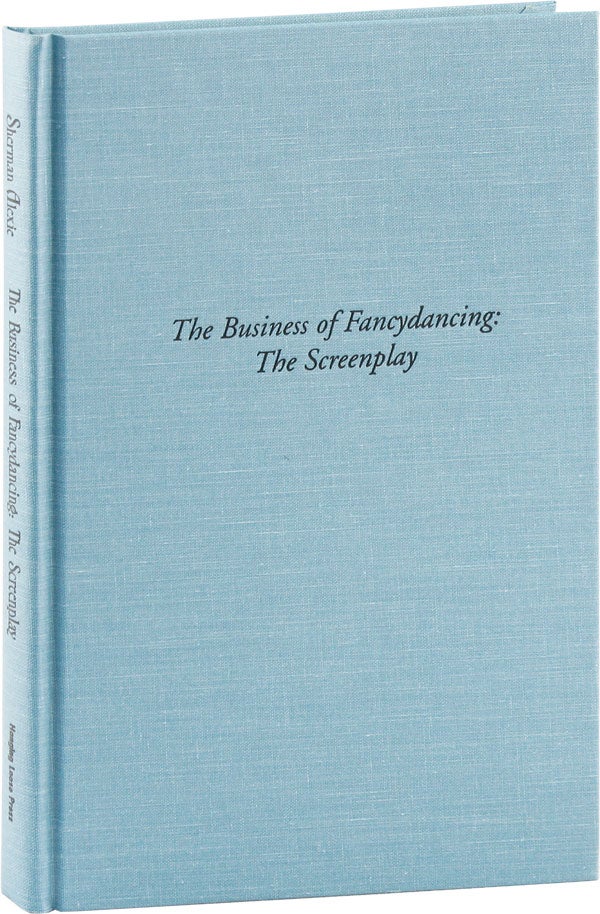 Item #54028] The Business of Fancydancing: The Screenplay [Signed]. Sherman ALEXIE