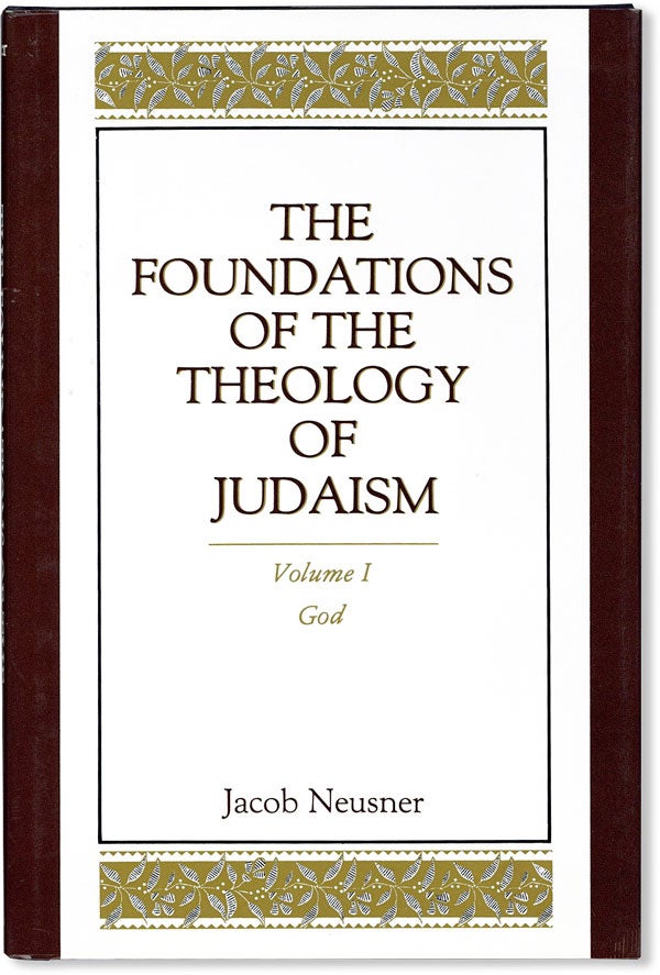 Item #54075] The Foundations of the Theology of Judaism. Volume I: God. Jacob NEUSNER