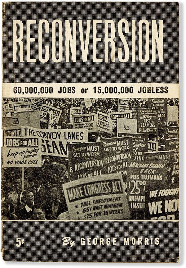 Item #54425] Reconversion: 60,000,000 Jobs or 15,000,000 Jobless. George MORRIS