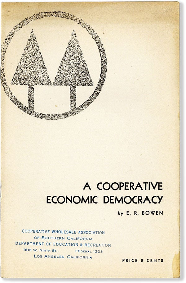Item #54458] A Cooperative Economic Democracy. E. R. BOWEN, Eugene Rider