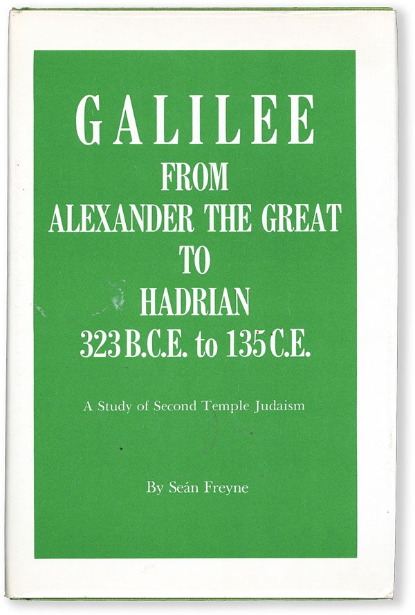 Item #54512] Galilee from Alexander the Great to Hadrian 323 B.C.E. to 135 C.E. A Study of Second...