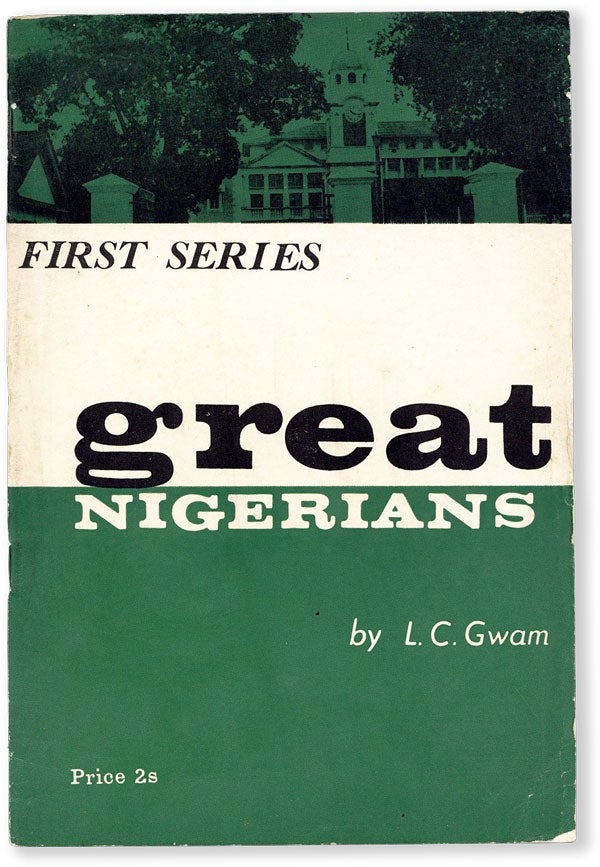 Item #54518] Great Nigerians (First Series). L. C. GWAM, Lloyd Chike