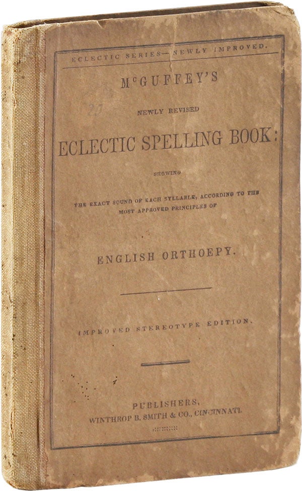 Item #54577] McGuffey's Eclectic Spelling Book: Showing the Exact Sound of Each Syllable,...