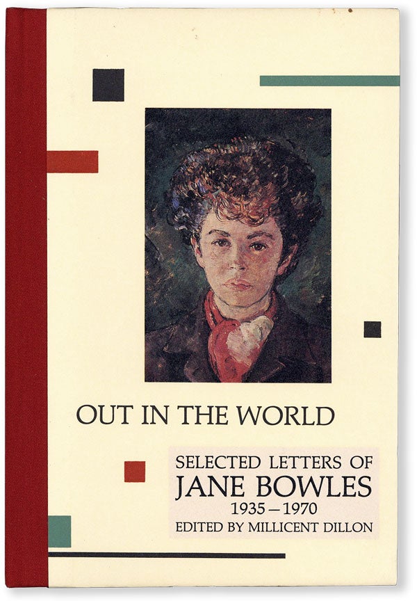 Item #54705] Out in the World: Selected Letters of Jane Bowles, 1935-1970. Jane BOWLES, Millicent...