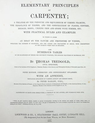 Elementary Principles of Carpentry; A Treatise on the Pressure and Equilibrium of Timber Framing, The Resistance of Timber, and the Construction of Floors, Centres, Bridges, Roofs; Uniting Iron and Stone with Timber, etc. With Practical Rules and Examples