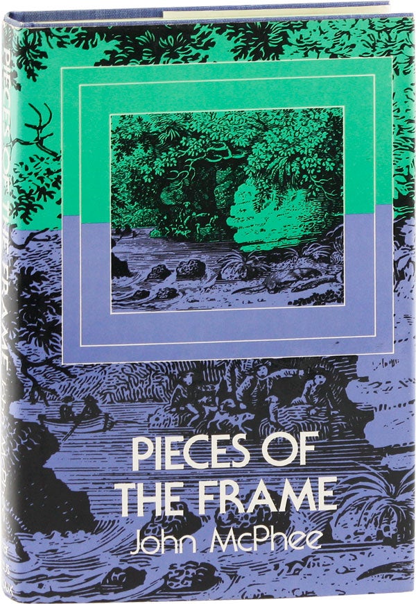 Item #54825] Pieces of the Frame [With Signed Bookplate Laid In]. John MCPHEE