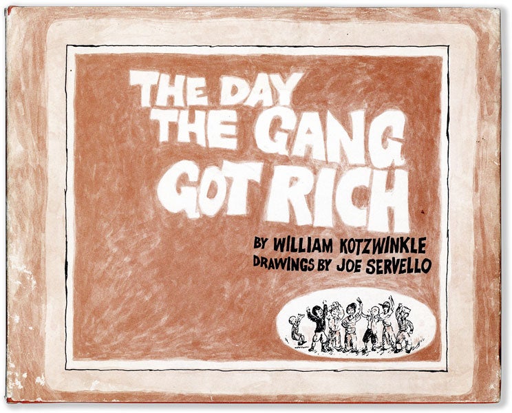 Item #54930] The Day The Gang Got Rich. William KOTZWINKLE, Joe Servello, author, illustrations