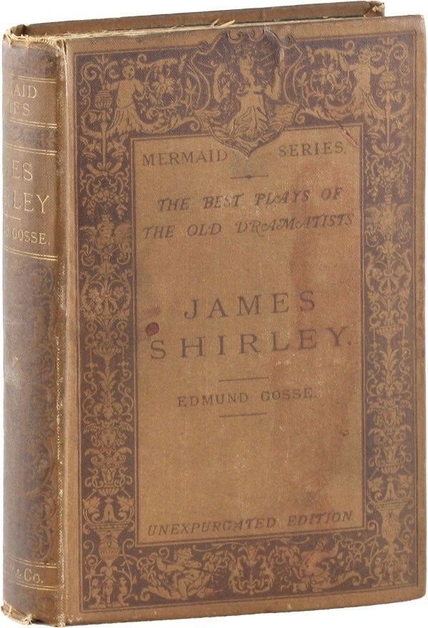 Item #54946] The Best Plays of the Old Dramatists: James Shirley. James SHIRLEY, Edmund GOSSE,...