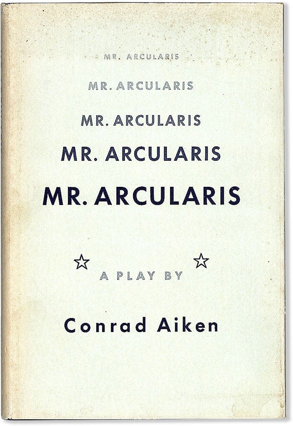 Item #55067] Mr. Arcularis. A Play. Conrad AIKEN