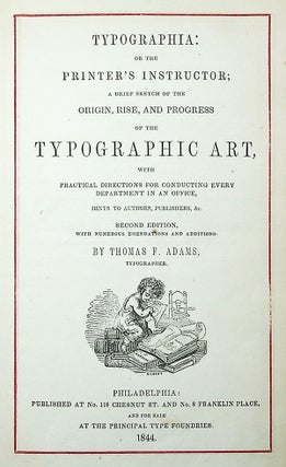 Typographia: Or the Printer's Instructor; A Brief Sketch of the Origin, Rise, and Progress of the Typographic Art, with Practical Directions for Conducting Every Department in an Office, Hints to Authors, Publishers, &c.